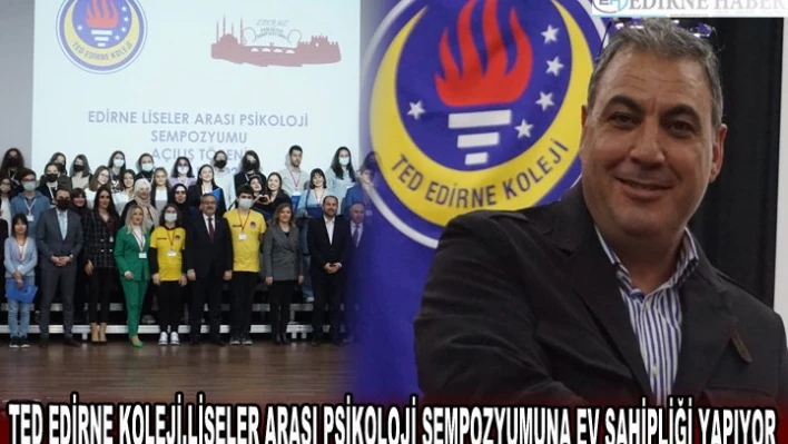 TED EDİRNE KOLEJİ,LİSELER ARASI PSİKOLOJİ SEMPOZYUMUNA EV SAHİPLİĞİ YAPIYOR