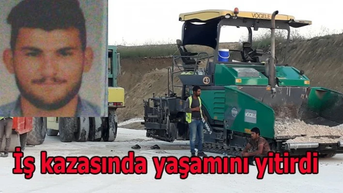 İş kazasında yaşamını kaybetti