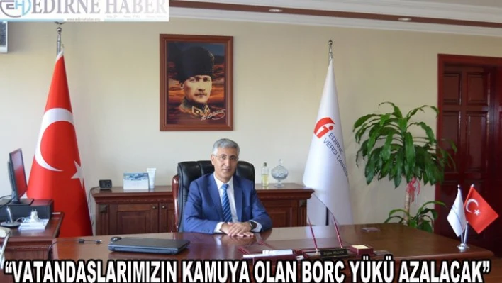  'Vatandaşlarımızın kamuya olan borç yükü azalacak'