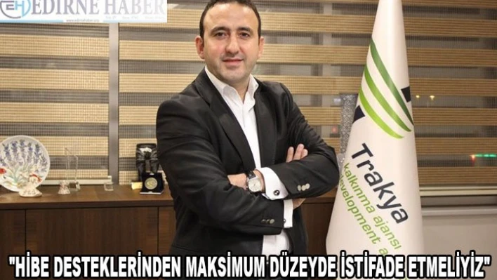 'Hibe desteklerinden maksimum düzeyde istifade etmeliyiz'