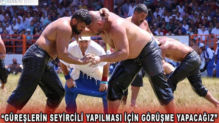 'Güreşlerin seyircili yapılması için görüşme yapacağız'