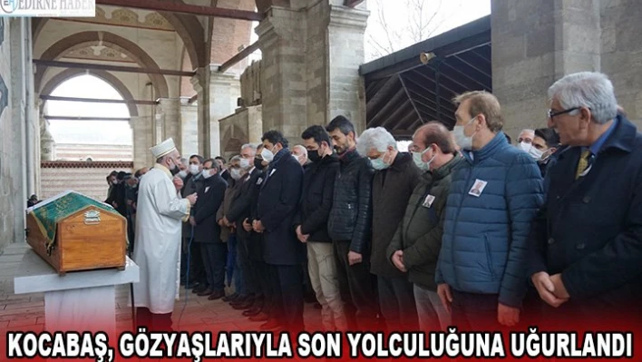 Kocabaş, gözyaşlarıyla son yolculuğuna uğurlandı