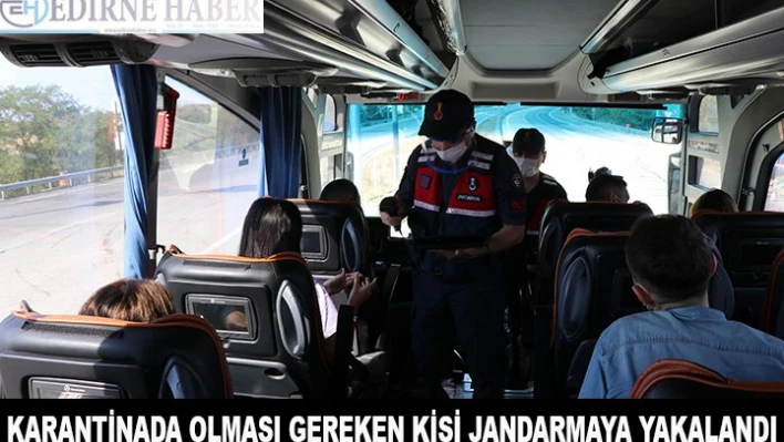 Karantinada olması gereken kişi seyahatte yakalandı
