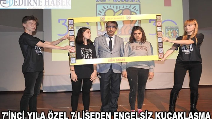 7'inci yıla özel 7 liseden engelsiz kucaklaşma