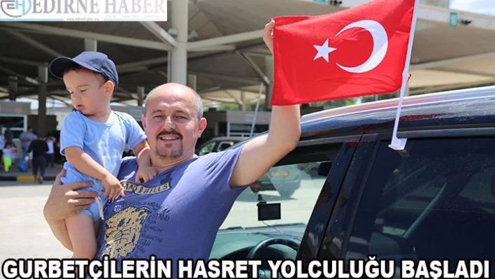 Gurbetçilerin 'hasret yolculuğu' başladı
