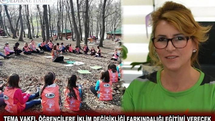 TEMA VAKFI, ÖĞRENCİLERE İKLİM DEĞİŞİKLİĞİ FARKINDALIĞI EĞİTİMİ VERECEK
