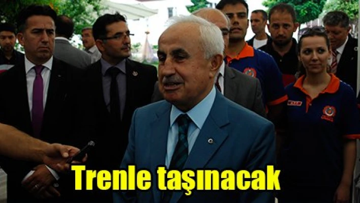 Trenle taşınacak