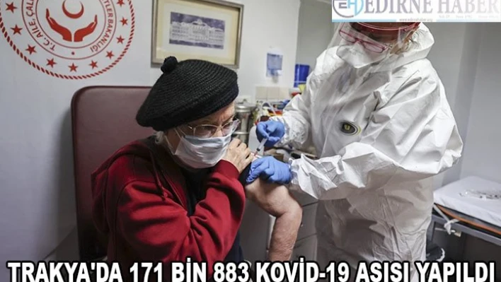 Trakya'da 171 bin 883 Kovid-19 aşısı yapıldı