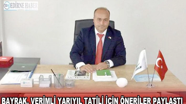 Bayrak, verimli yarıyıl tatili için öneriler paylaştı