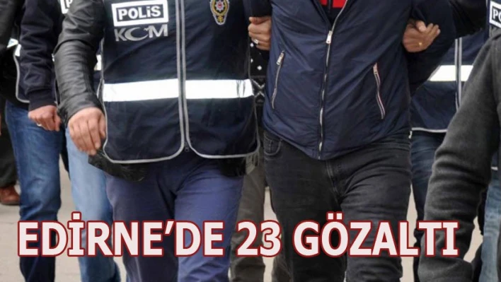 23 gözaltı