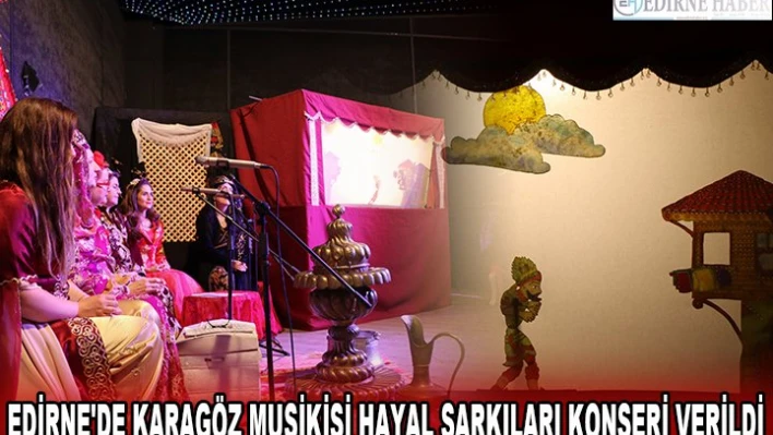 EDİRNE'DE KARAGÖZ MUSİKİSİ HAYAL ŞARKILARI KONSERİ VERİLDİ