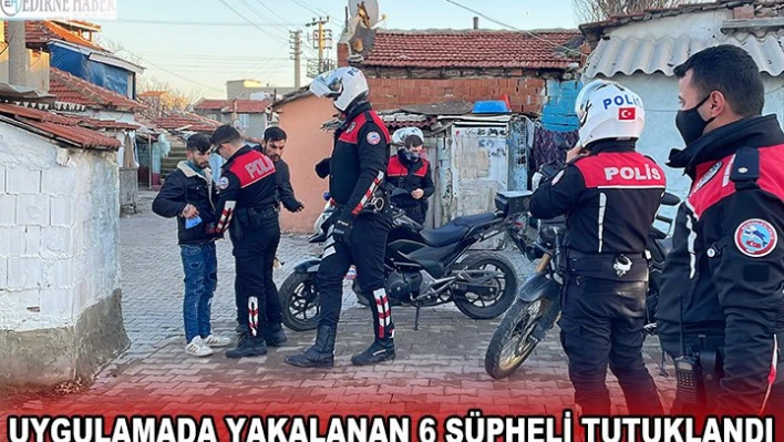 6 Şüpheli tutuklandı