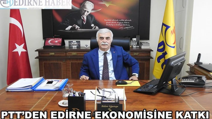 PTT'den Edirne ekonomisine katkı