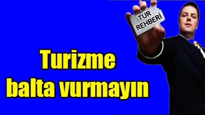 Turizme balta vurmayın