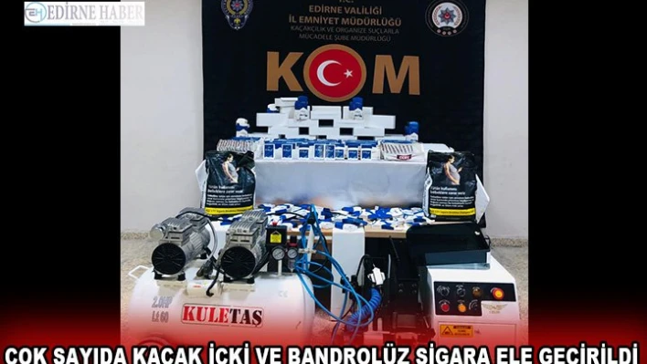 Çok sayıda kaçak içki ve bandrolüz sigara ele geçirildi