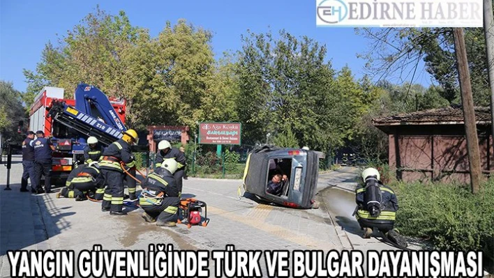 Yangın güvenliğinde Türk ve Bulgar dayanışması