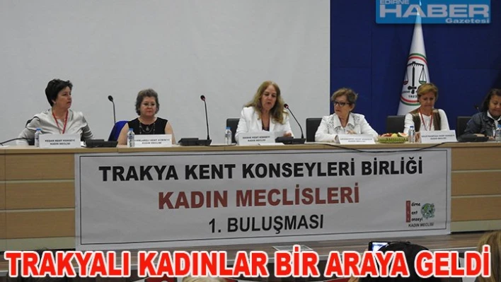 TRAKYALI KADINLAR BİR ARAYA GELDİ