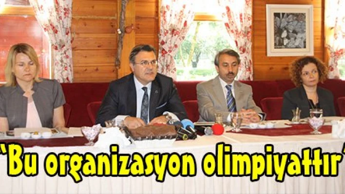 'Bu organizasyon olimpiyattır'