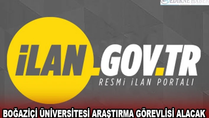 BOĞAZİÇİ ÜNİVERSİTESİ ARAŞTIRMA GÖREVLİSİ ALACAK