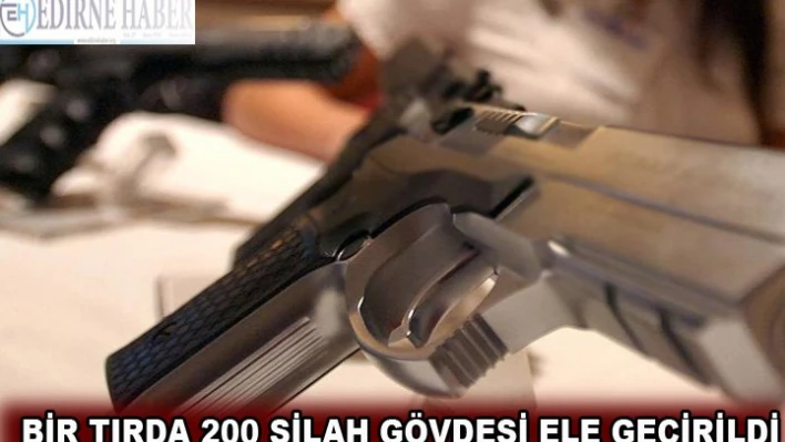  bir tırda 200 silah gövdesi ele geçirildi