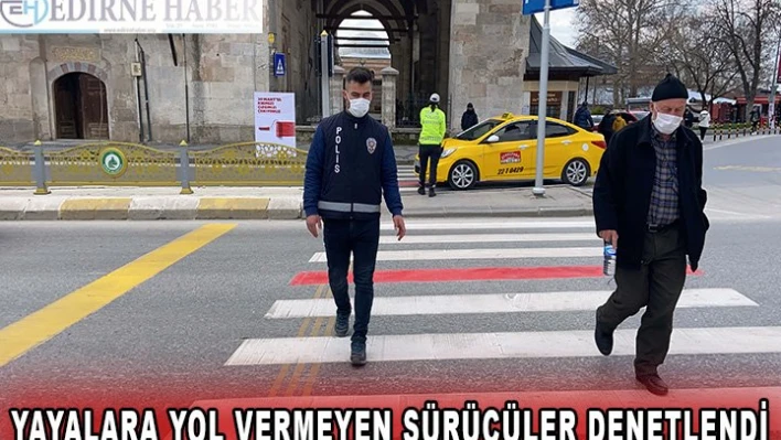 Yayalara yol vermeyen sürücüler denetlendi