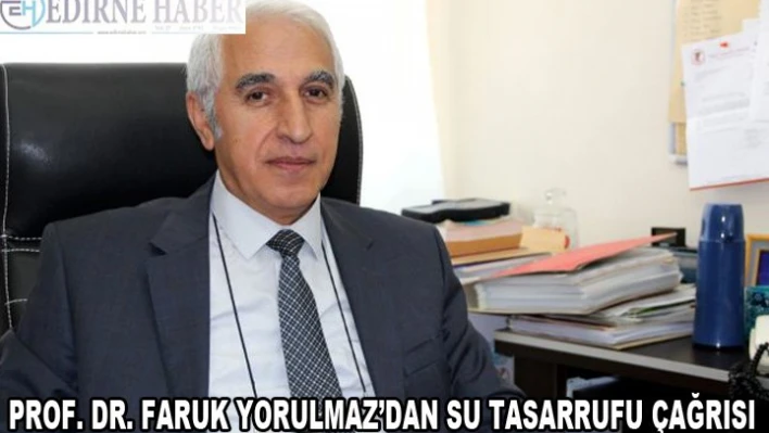 Prof. Dr. Faruk Yorulmaz'dan su tasarrufu çağrısı