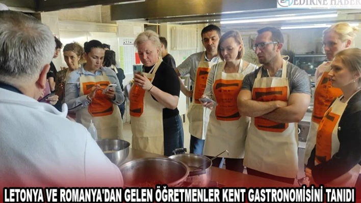 Letonya ve Romanya'dan gelen öğretmenler kent gastronomisini tanıdı