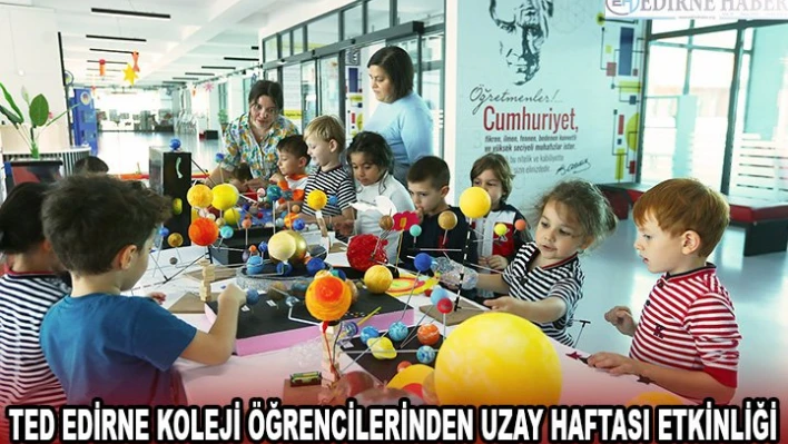 TED Edirne Koleji öğrencilerinden Uzay Haftası etkinliği