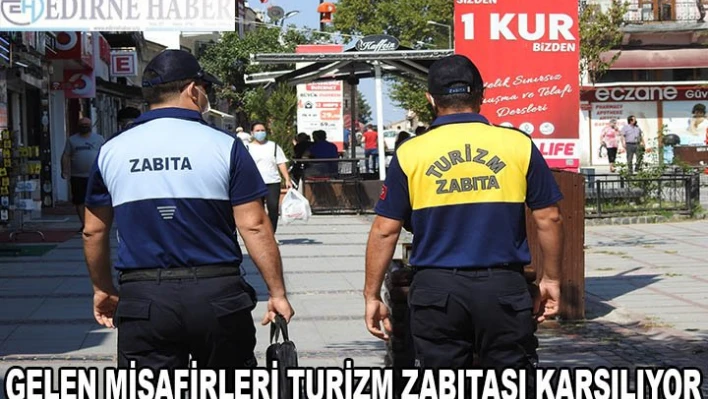 GELEN MİSAFİRLERİ TURİZM ZABITASI KARŞILIYOR