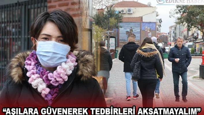 'Aşılara güvenerek tedbirleri aksatmayalım'