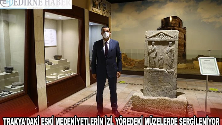 Trakya'daki eski medeniyetlerin izi, yöredeki müzelerde sergileniyor