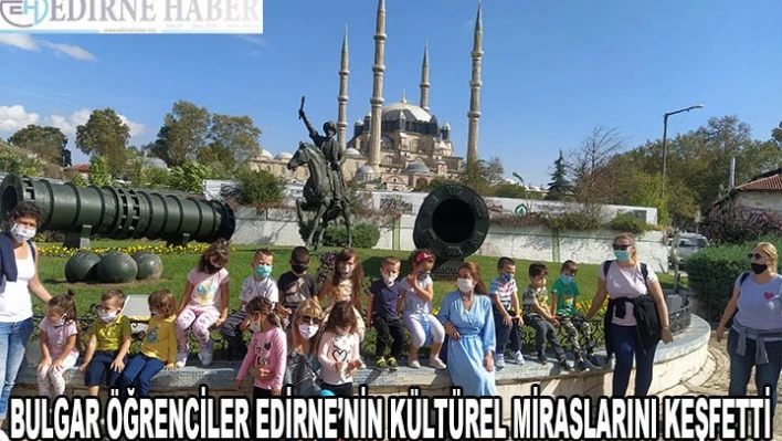 Bulgaristan'dan gelen öğrenci kafilesi Edirne'nin kültürel miraslarını keşfetti