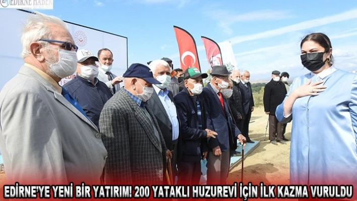 Edirne'ye yeni bir yatırım! 200 yataklı Huzurevi için ilk kazma vuruldu