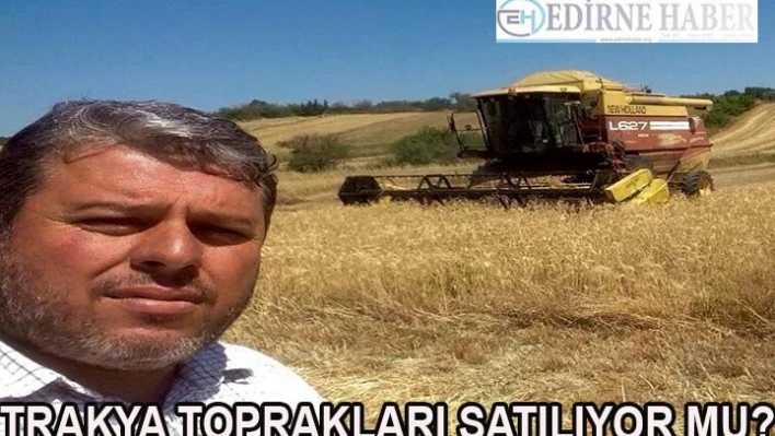 TRAKYA TOPRAKLARI SATILIYOR MU?