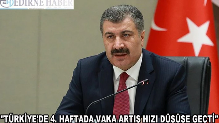 'TÜRKİYE'DE 4. HAFTADA VAKA ARTIŞ HIZI DÜŞÜŞE GEÇTİ'