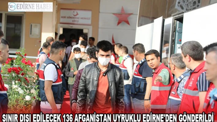 Sınır dışı edilecek 136 Afganistan uyruklu Edirne'den gönderildi