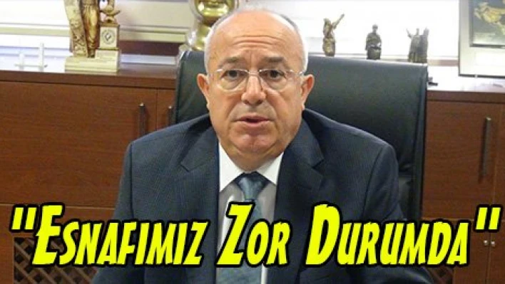 'Esnafımız Zor Durumda'