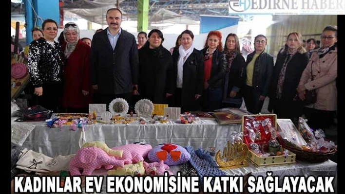 Kadınlar ürettiği ürünlerle ev ekonomisine katkı sağlayacak