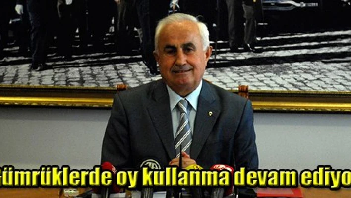 Gümrüklerde oy kullanma devam ediyor