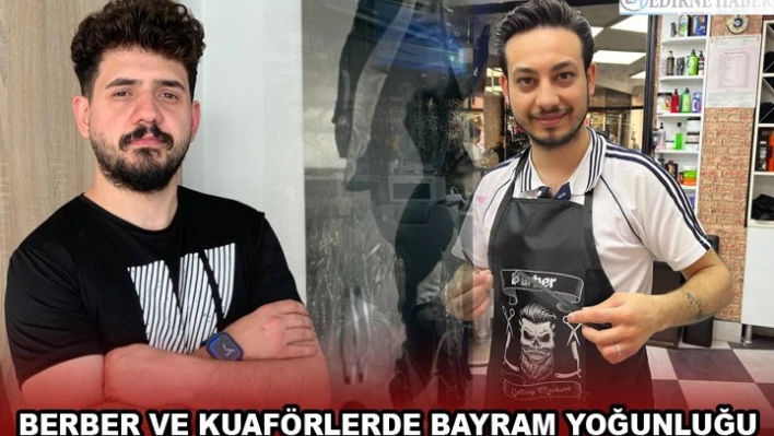 BERBER VE KUAFÖRLERDE BAYRAM YOĞUNLUĞU