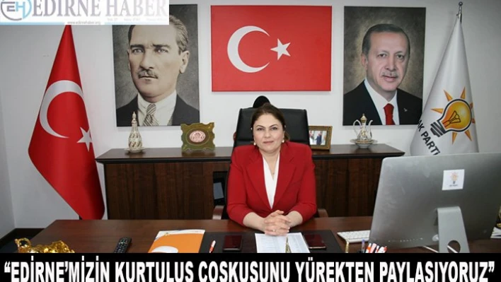 'Edirne'mizin kurtuluş coşkusunu yürekten paylaşıyoruz'