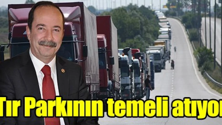 TIR PARKININ TEMELİ ATILIYOR