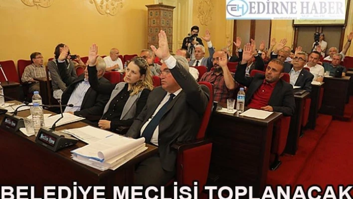 Edirne Belediye Meclisi toplanacak