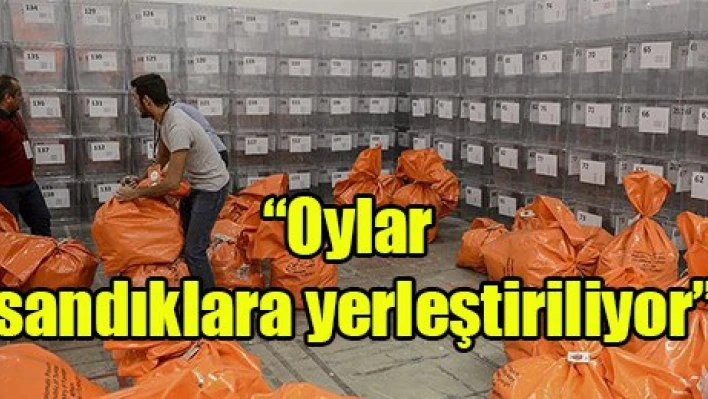 'Oylar sandıklara yerleştiriliyor'