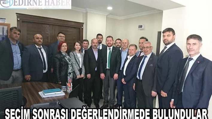 Seçim sonrası değerlendirmede bulundular