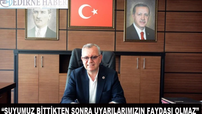 Helvacıoğlu, su tasarrufuna bir kez daha dikkat çekti