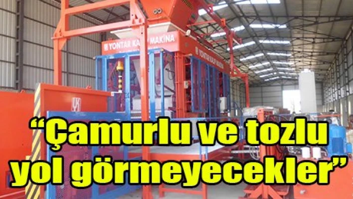 'Çamurlu ve tozlu yol görmeyecekler'