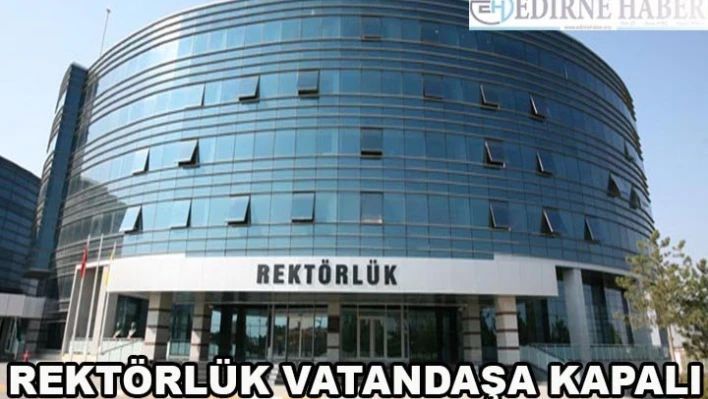 Rektörlük vatandaşa kapalı