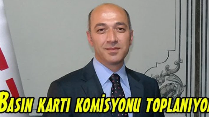 Basın kartı komisyonu toplanıyor