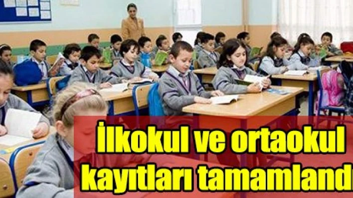 İlkokul ve ortaokul kayıtları tamamlandı